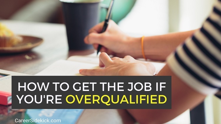 How to get hired when being overqualified for job