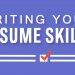 Writing Your Resume Skills Section: Do's and Don'ts