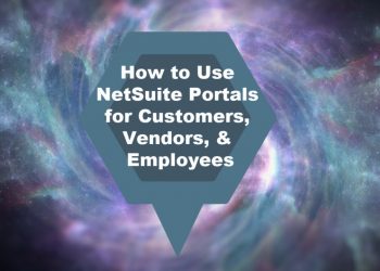 How to Use NetSuite Portals for Customers, Vendors, & Employees