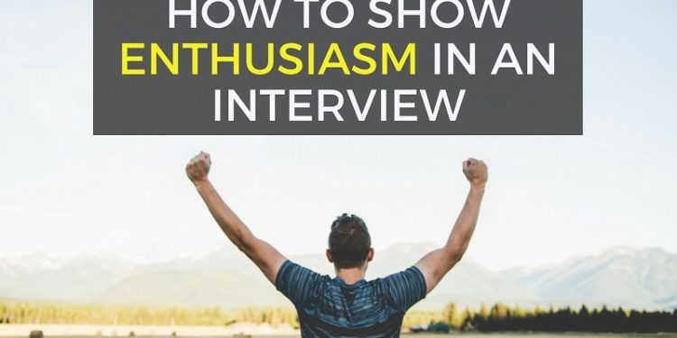 How to Show Enthusiasm in an Interview – 6 Ways