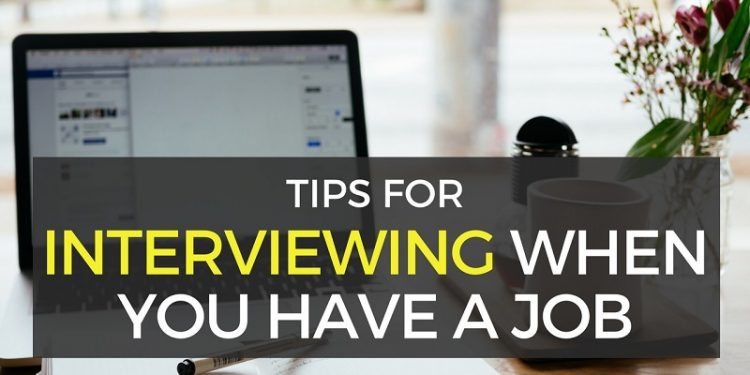 Interviewing When You Have a Job – Tips from a Recruiter