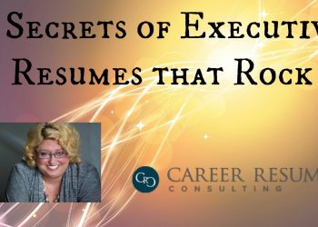 Resume Tips – 7 Characteristics of a Great Executive Resume or CV