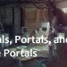 Portals, Portals, and more Portals