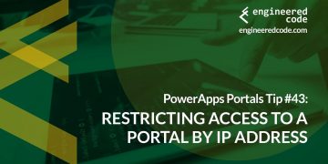 PowerApps Portals Tip #43 – Restricting Access To A Portal By IP Address – Engineered Code