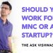 Should I work for a Startup or an MNC | Career Advice | S02 EP01 Ask Vishwas