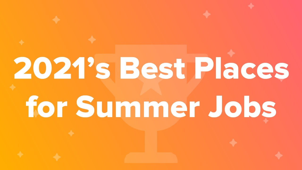2021’s Best Places for Summer Jobs