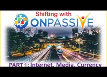 Shifting With #ONPASSIVE (Part 1) : Internet, Media, Currency – by #JeffreyMorlock