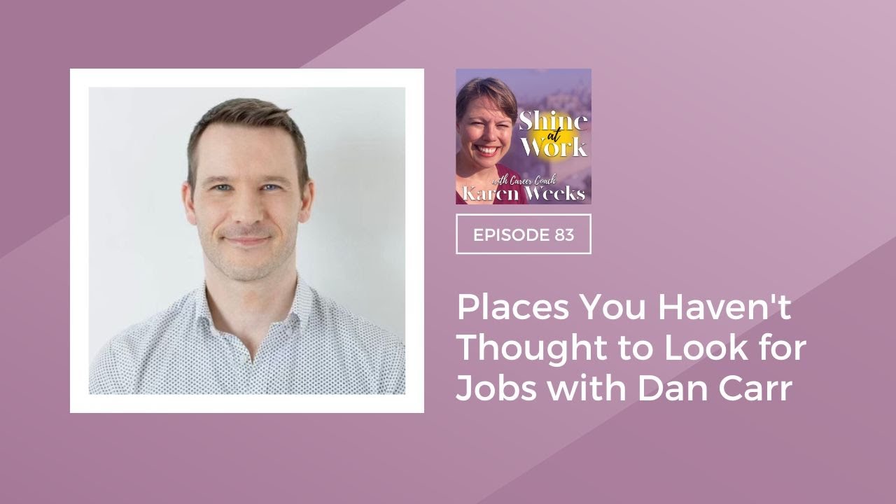 Places You Haven't Thought To Look For Jobs With Dan Carr | Shine At Work Podcast Episode 83