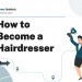 How to Become a Hairdresser – Career Sidekick
