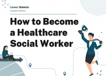 How to Become a Healthcare Social Worker – Career Sidekick