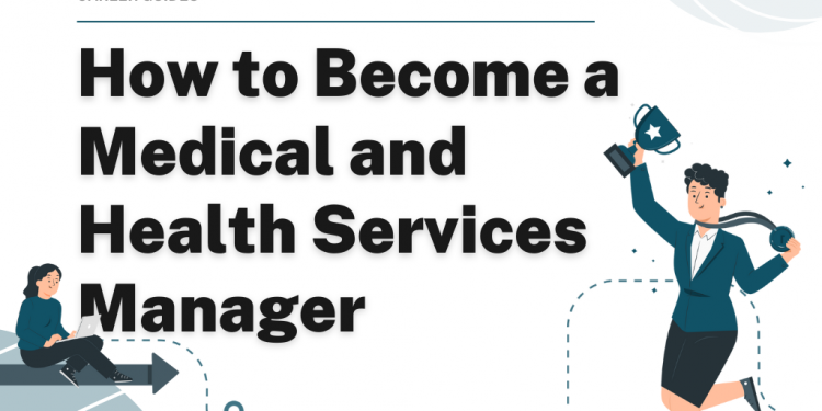 How to Become a Medical and Health Services Manager – Career Sidekick