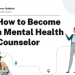 How to Become a Mental Health Counselor – Career Sidekick