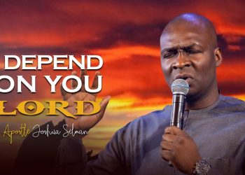 I DEPEND ON YOU LORD – APOSTLE JOSHUA SELMAN