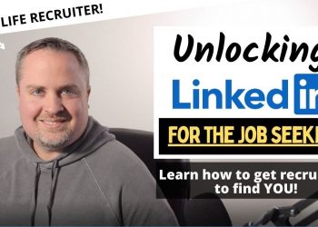 Unlocking LinkedIn for the Job Seeker – Master Your Networking and Get Recruiters to Approach You!
