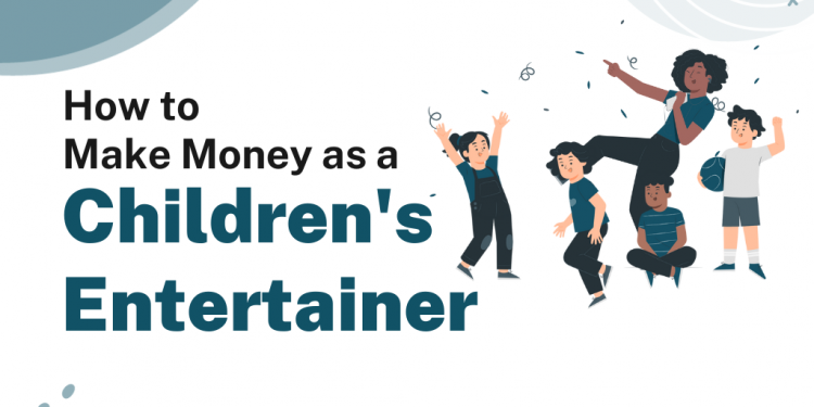 How to Make Money as a Children’s Entertainer – Career Sidekick