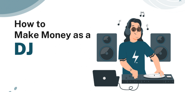 How to Make Money as a DJ – Career Sidekick