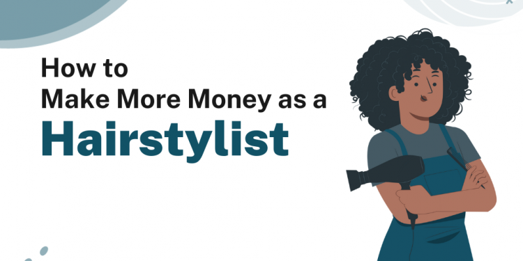 How to Make More Money as a Hairstylist – Career Sidekick