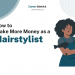 How to Make More Money as a Hairstylist – Career Sidekick