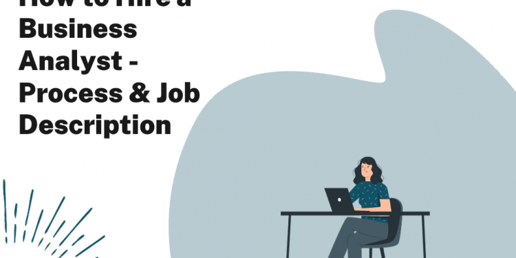 Hiring a Business Analyst: Job Description Template