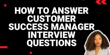 How to Answer Customer Success Manager Interview Questions (with examples!)