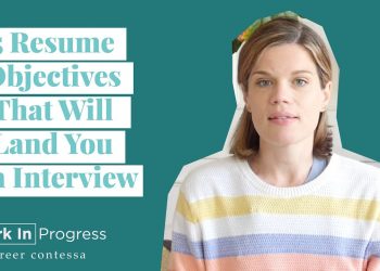 5 Resume Objectives That Will Land You an Interview (Example Resume Objectives)