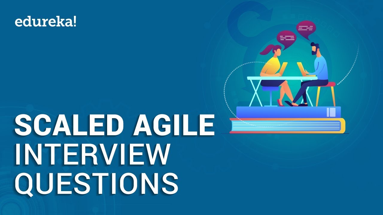 Top 50 Scaled Agile Interview Question and Answers | Scaled Agile Interview Preparation | Edureka