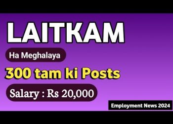 LAITKAM 300 tam ki Posts ha Meghalaya | Salary : Rs 20,000 || Employment News 2024
