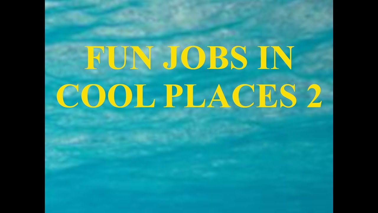 FUN JOBS IN COOL PLACES 2