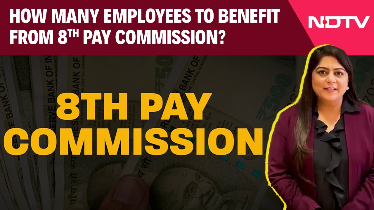8th Pay Commission | How Many Employees To Benefit From 8th Pay Commission?