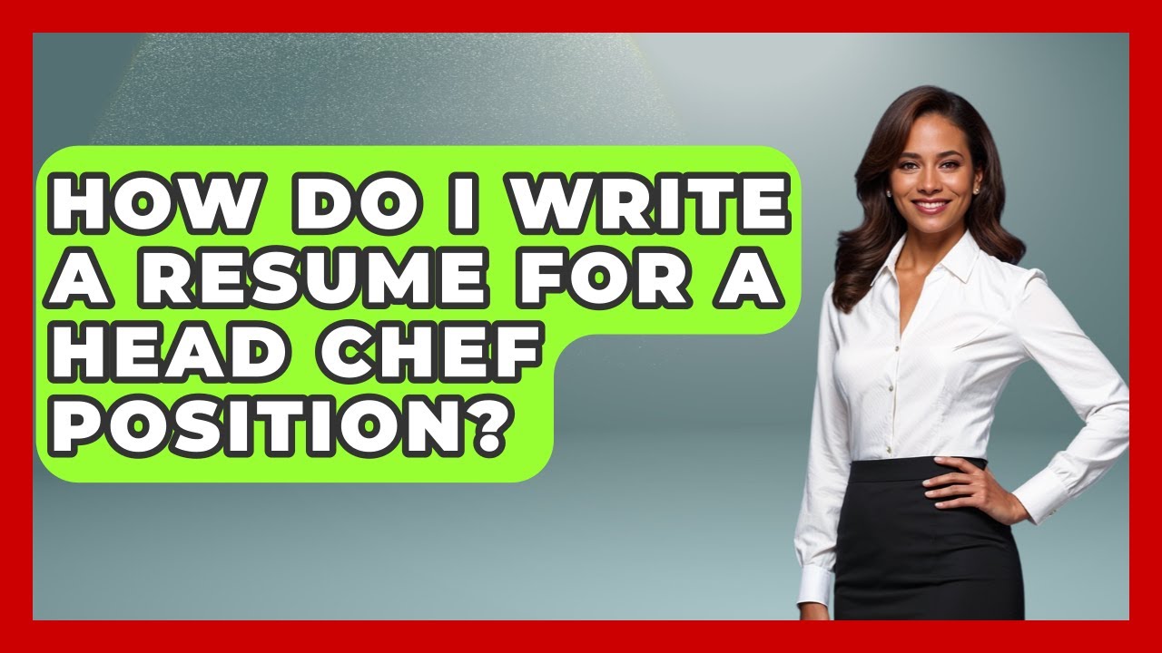 How Do I Write A Resume For A Head Chef Position? – Job Success Network