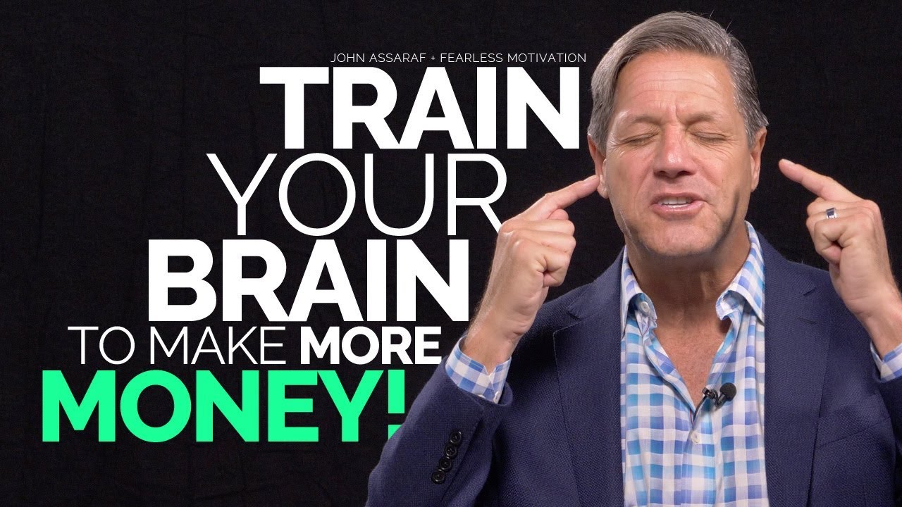 Train Your Brain To Make More Money – John Assaraf