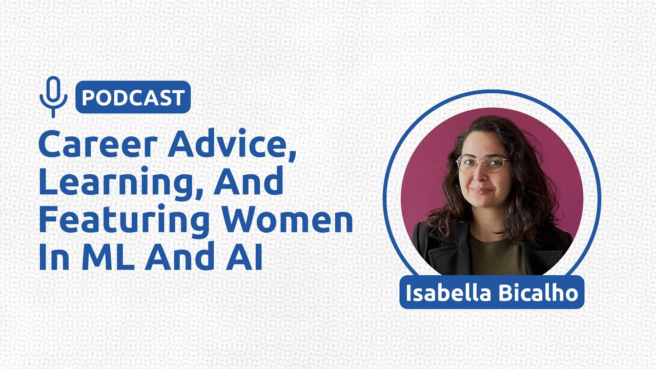 Career advice, learning, and featuring women in ML and AI – Isabella Bicalho