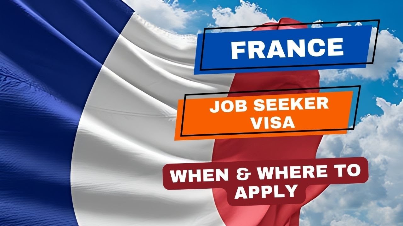 France Job Seeker Visa Requirements – When and Where to Apply