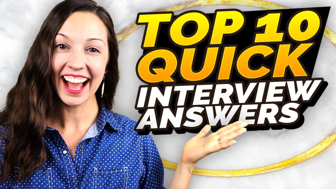 Top 10 Interview Questions and QUICK Answers