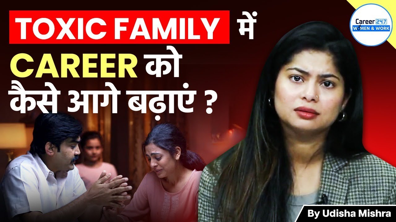 How to Build a Career in a Toxic Family | Career Advice You Need Today | By Udisha Ma'am | Career247