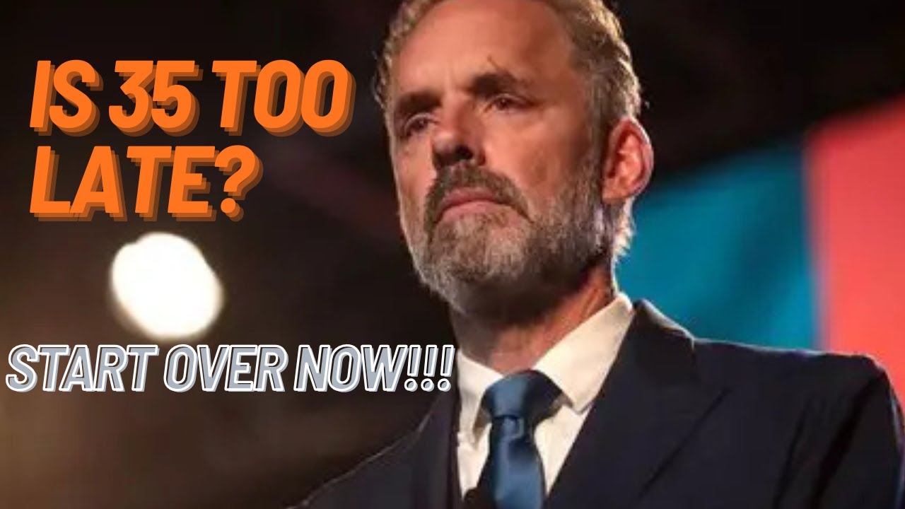 Is 35 Too Late to Start Over Career Advice You Need | Jordan Peterson