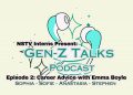 Gen-Z Talks Podcast – Episode 2: Career Advice with Emma Boyle